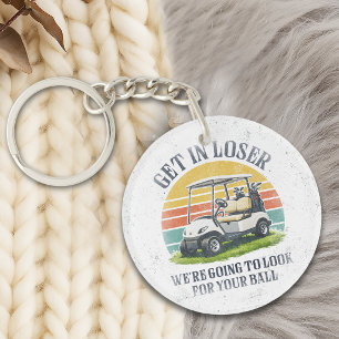 Get in Loser We're Going To Look For Your Ball Key Ring