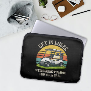 Get in Loser We're Going To Look For Your Ball Laptop Sleeve