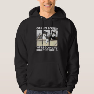 Get In Loser Were Going To Rule The World Cat Hoodie