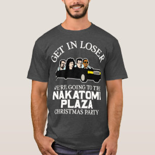Get in Loser Were Going to the Nakatomi Plaza Chri T-Shirt
