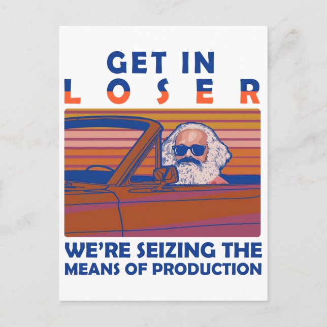 Get In Loser We're Seizing The Means Of Production Postcard (Front)