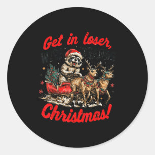 Get In Loser We're Stealing Christmas Funny Raccoo Classic Round Sticker