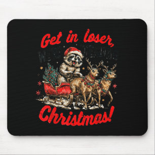 Get In Loser We're Stealing Christmas Funny Raccoo Mouse Mat
