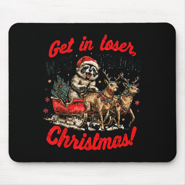 Get In Loser We're Stealing Christmas Funny Raccoo Mouse Mat (Front)