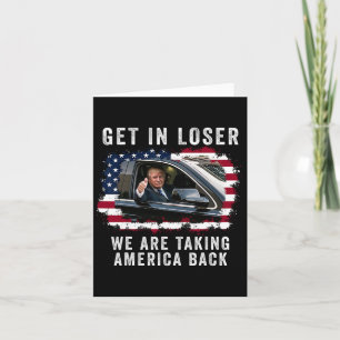 Get In Loser We're Taking America Back 1  Card