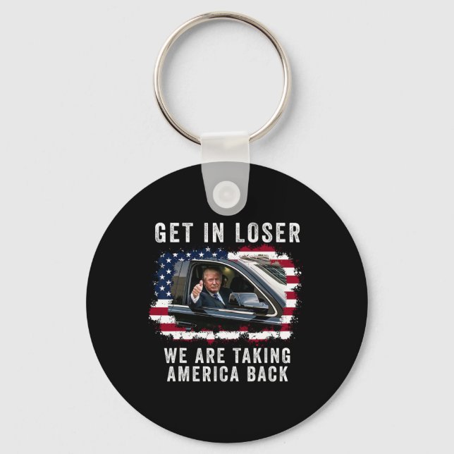 Get In Loser We're Taking America Back 1  Key Ring (Front)