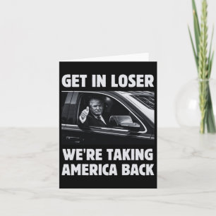 Get In Loser We're Taking America Back 2024 Electi Card