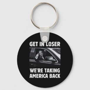 Get In Loser We're Taking America Back 2024 Electi Key Ring