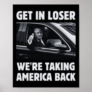 Get In Loser We're Taking America Back 2024 Electi Poster