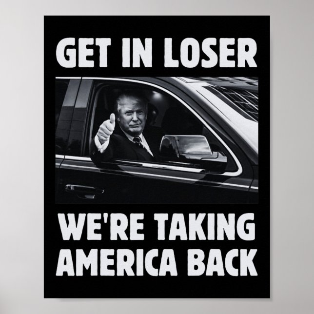 Get In Loser We're Taking America Back 2024 Electi Poster (Front)
