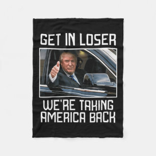 Get In Loser We're Taking America Back 2024 Presid Fleece Blanket