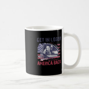 Get In Loser We're Taking America Back 2 Coffee Mug