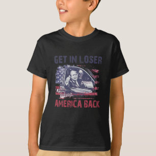 Get In Loser We're Taking America Back 2  T-Shirt