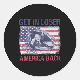 Get In Loser We're Taking America Back 3  Classic Round Sticker