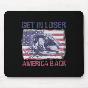 Get In Loser We're Taking America Back 3  Mouse Mat
