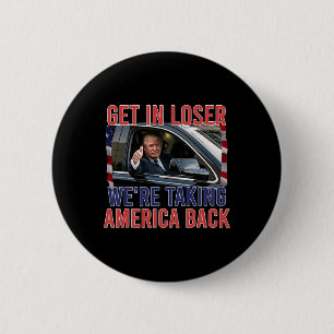 Get In Loser We're Taking America Back  6 Cm Round Badge