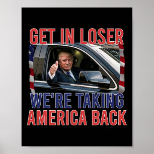 Get In Loser We're Taking America Back Poster