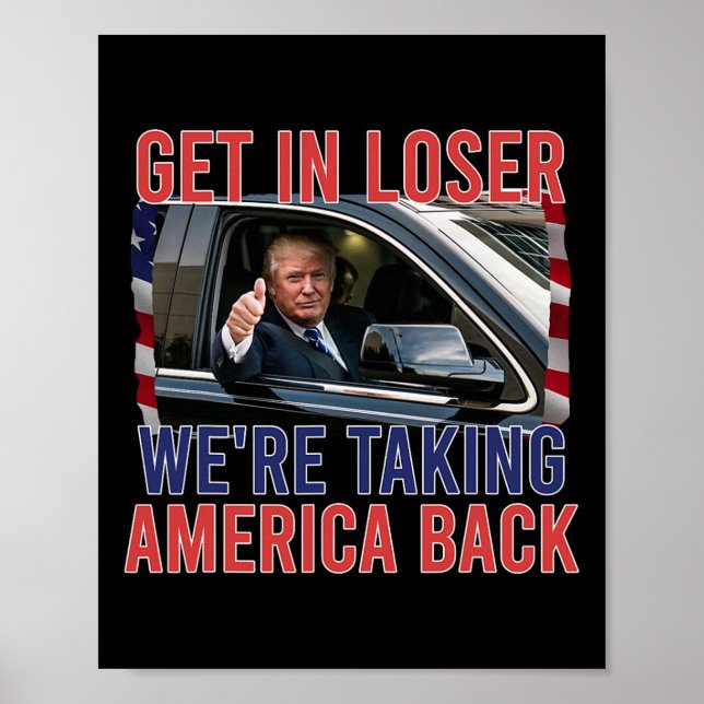 Get In Loser We're Taking America Back  Poster (Front)