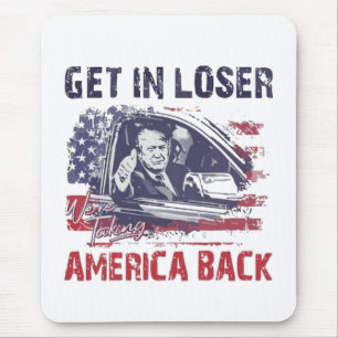 Get in Loser We're Taking America Back Trump Mouse Mat