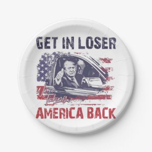 Get in Loser We're Taking America Back Trump Paper Plate