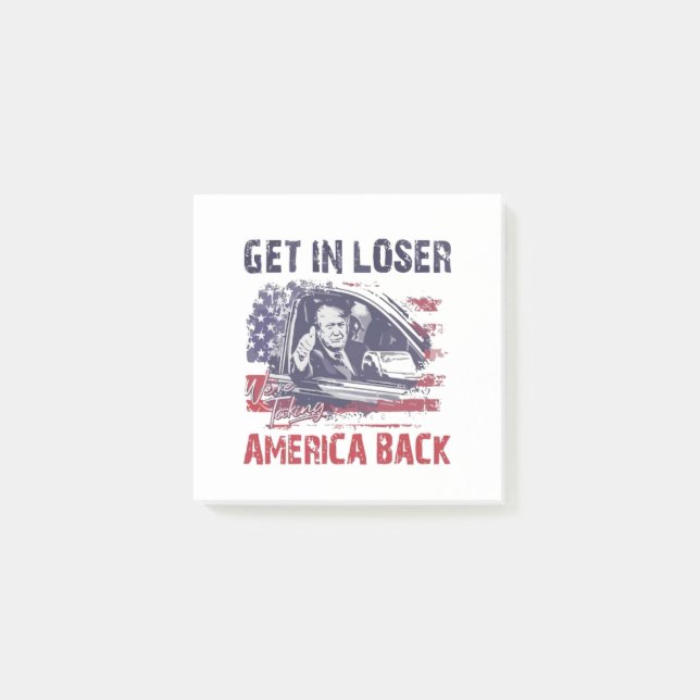 Get in Loser We're Taking America Back Trump Post-it Notes (Front)