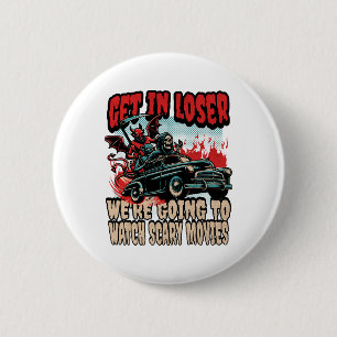 Get In Loser We're Watching Scary Movies Halloween 6 Cm Round Badge
