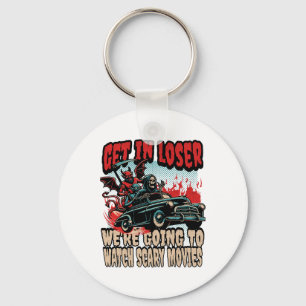 Get In Loser We're Watching Scary Movies Halloween Key Ring