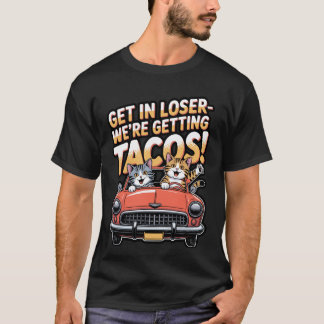 Get in Loser Weu2019re Getting Tacos Cat Design T-Shirt