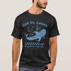 Get In Loser Whale Shark Ocean Life Biblical Humou T-Shirt