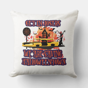 Get In Losers, We Are Saving Halloweentown Cushion