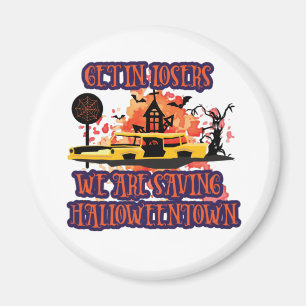 Get In Losers, We Are Saving Halloweentown Magnet