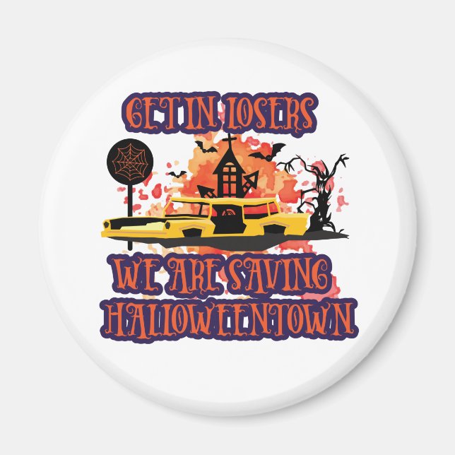 Get In Losers, We Are Saving Halloweentown Magnet (Front)