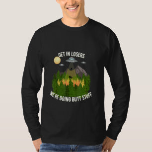 Get In Losers We're Doing Butt Stuff T-Shirt