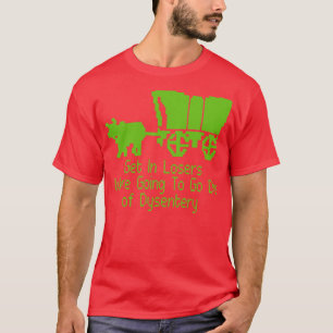 get in losers were going to die of dysentery 1 T-Shirt