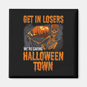 Get In Losers We're Saving Halloween Town Magnet