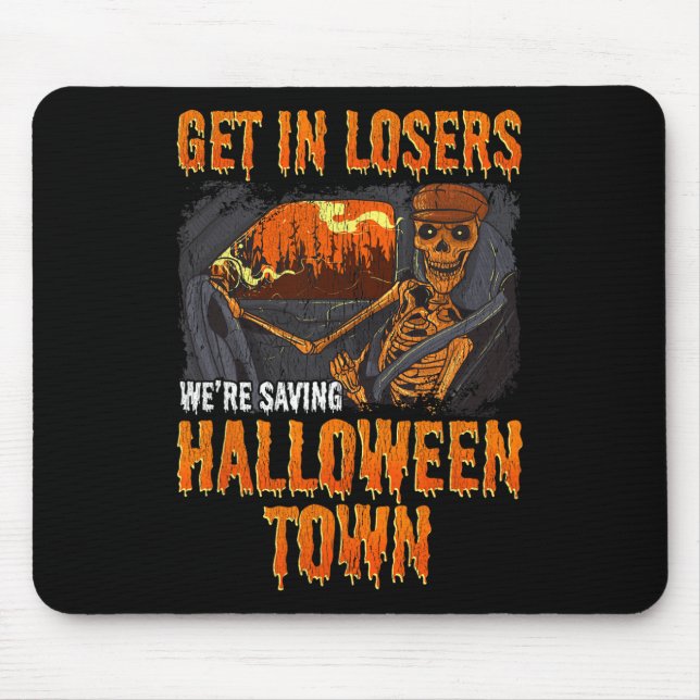 Get In Losers We're Saving Halloween Town  Mouse Mat (Front)