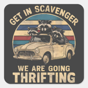 Get In Scavenger We Are Going Thrifting Racoon Square Sticker