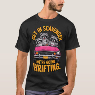 Get In Scavenger We'Re Going Thrifting Raccoon Men T-Shirt