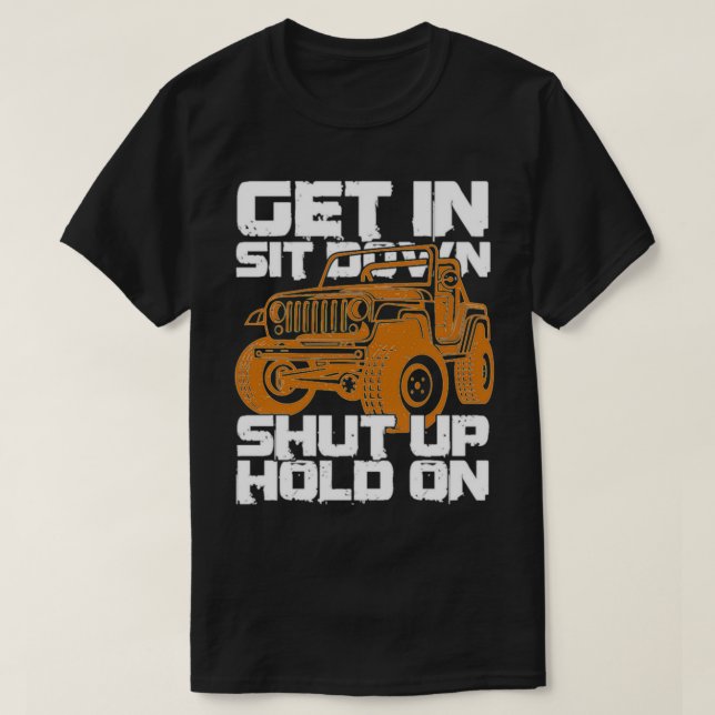 Get In Sit Down Shut Up Hold On Dirt Racing Gift  T-Shirt (Design Front)