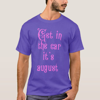 Get in the car its august vintage T-Shirt