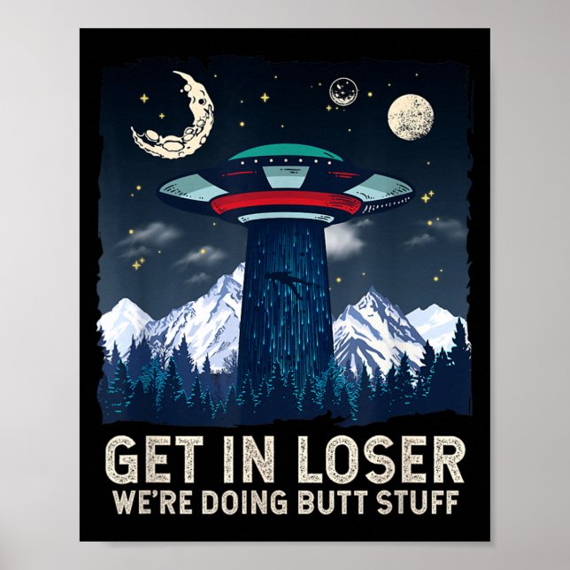 Get In Were Doing Butt Stuff Alien Abduction Poster (Front)