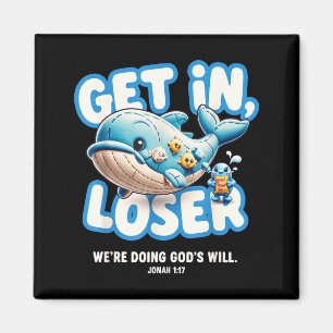 Get in we're doing god's will - cute magnet