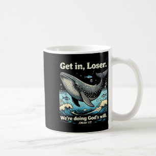 Get in we're doing god's will jonah 1_17 christian coffee mug