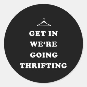 Get In We'Re Going Thrifting Garage Sale Thrift St Classic Round Sticker