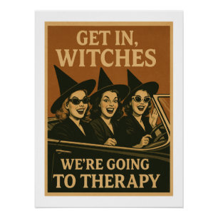 Get in witches we are going to theraphy  poster