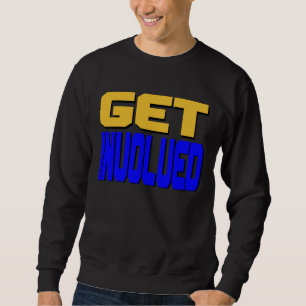 Get Involved T-Shirt Sweatshirt