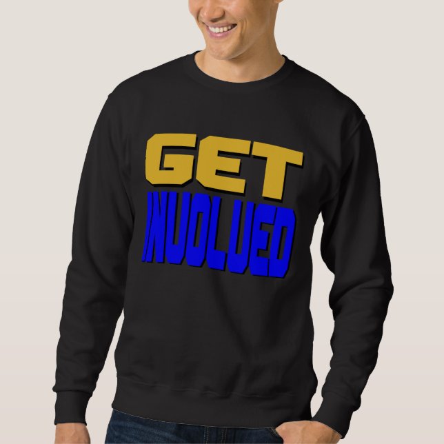 Get Involved T-Shirt Sweatshirt (Front)