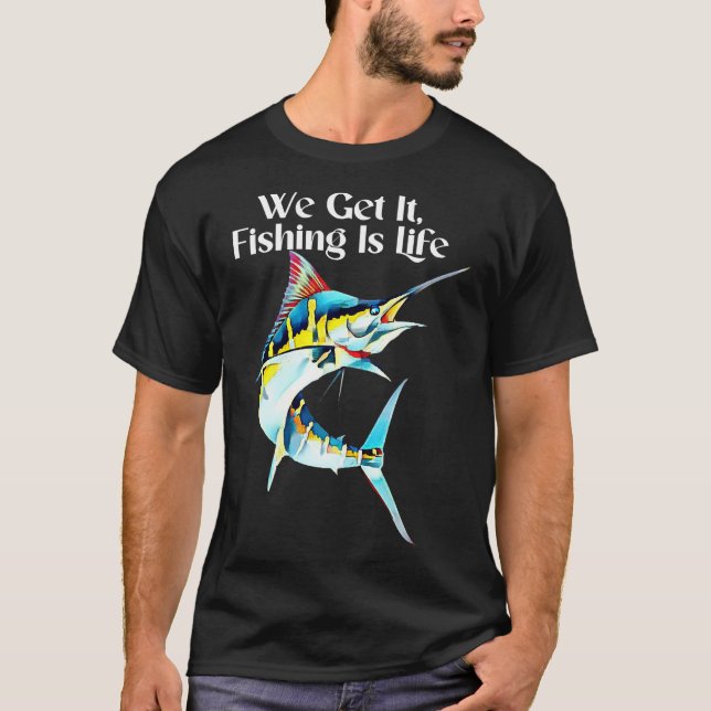 Get It Fishing Is Life T-Shirt (Front)