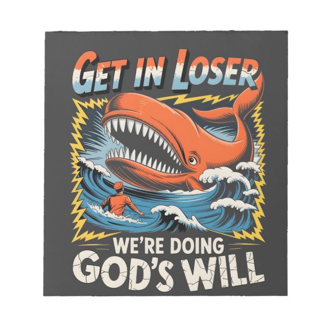 Get it Loser we're Doing God's will Whale Funny  Notepad (Front)