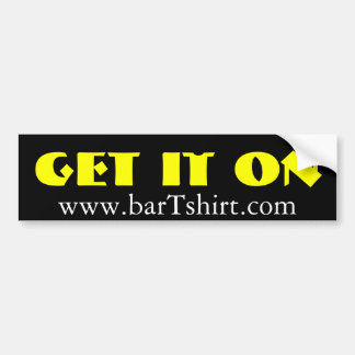 Get it on barTshirt.com Bumper Sticker